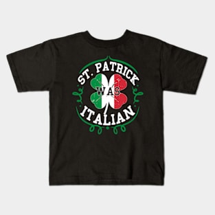 St Patrick Was Italian St Patricks Day Italy Flag Kids T-Shirt